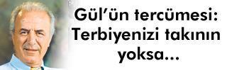 Terbiyenizi takının yoksa...