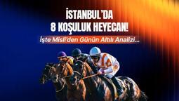 İSTANBUL’DA 8 KOŞULUK HEYECAN! İŞTE MİSLİ’DEN GÜNÜN ALTILI ANALİZİ…