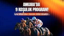 ANKARA’DA 9 KOŞULUK PROGRAM! İŞTE MİSLİ’DEN GÜNÜN ALTILI ANALİZİ…