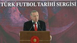 Cumhurbaşkanı Erdoğan: Sergimiz futbol kardeşliktir temasıyla oluşturuldu