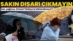 Kar, yağmur, fırtına! Türkiye'yi etkisi altına aldı, hava buz kesecek, lapa lapa kar yağacak, sakın dışarı çıkmayın