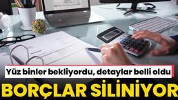 Borçlar siliniyor! Yüz binlerce kişi bekliyordu, detaylar belli oldu