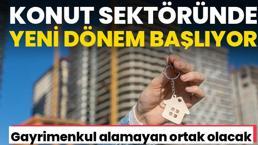 Gayrimenkul sektöründe bir dönem resmen kapanıyor! Yeni sistem ile evi olmayan kalmayacak