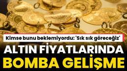 Altın fiyatlarında bomba gelişme! Kimse bunu beklemiyordu 'Sık sık göreceğiz'