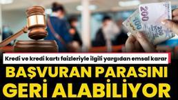 Kredi ve kredi kartı faizleriyle ilgili yargıdan emsal karar! Başvuran parasını geri alabiliyor