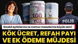Emekli aylıklarına ve memur maaşlarına büyük zam! Kök ücret, refah payı ve ek ödeme müjdesi