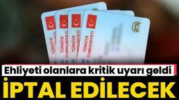 Ehliyeti olanlara kritik uyarı geldi! İptal edilecek, son çağrı yapıldı