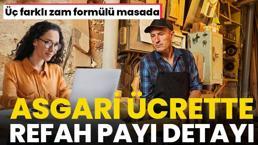 Asgari ücrete büyük zam geliyor! Refah payı detayı ve üç farklı zam formülü ortaya çıktı