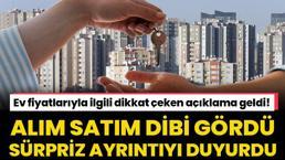 Ev fiyatlarıyla ilgili dikkat çeken açıklama geldi! Alım satım dibi gördü