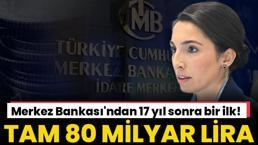 Merkez Bankası'ndan 17 yıl sonra bir ilk! Tam 80 milyar lira