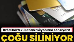 Kredi kartı kullanan milyonlara son uyarı! Çoğu siliniyor!
