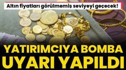 Altın fiyatları görülmemiş seviyeyi geçecek! Yatırımcıya bomba uyarı, sakın yapmayın