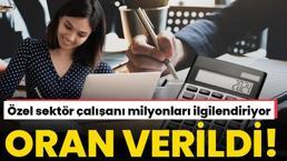 Özel sektörde asgari ücretten fazla maaş alanları ilgilendiriyor! Zam için oran verildi