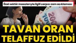 Özel sektör maaşları için çarpıcı zam! Tavan oran telaffuz edildi