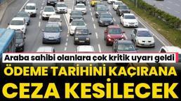 Araba sahibi olanlara çok kritik uyarı geldi! Gecikme faizi uygulanacak