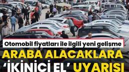İkinci el araba fiyatları ile ilgili yeni gelişme! Sıfır ve ikinci el araç alacaklara kritik uyarı geldi