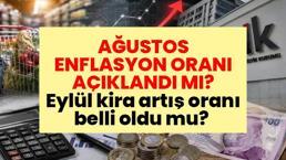 AĞUSTOS ENFLASYON ORANI AÇIKLANDI MI? Eylül kira artış oranı belli oldu mu? Aylık enflasyon verileri ne zaman, saat kaçta açıklanacak?