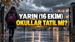 YARIN (16 EKİM) OKULLAR TATİL Mİ? Hangi illerde okullar tatil edildi? İstanbul, Bursa, Kocaeli, Yalova ve Sakarya'da okullar tatil mi?