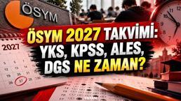 ÖSYM 2027 sınav takvimi ne zaman açıklanacak? YKS, KPSS, ALES, DGS ve MSÜ tarihleri belli oldu mu?