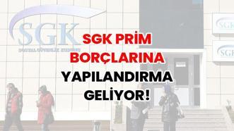 SGK prim borçlarına yapılandırma geliyor! Prim borçlarına 72 ay taksit fırsatı kapıda