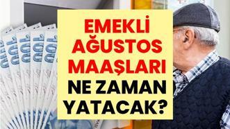 EMEKLİ MAAŞLARI NE ZAMAN YATACAK? Ağustos 2026 SSK, Bağ-Kur Emekli Maaşı Ödeme Tarihleri