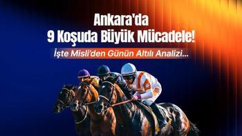 ANKARA’DA 9 KOŞUDA BÜYÜK MÜCADELE! İŞTE MİSLİ’DEN GÜNÜN ALTILI ANALİZİ…
