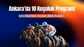 ANKARA’DA 10 KOŞULUK PROGRAM! İŞTE MİSLİ’DEN GÜNÜN ALTILI ANALİZİ…