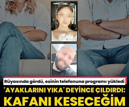 Rüyasında gördü, eşinin telefonuna programı yükledi! Ayaklarını yıka deyince çıldırdı: Kafanı keseceğim