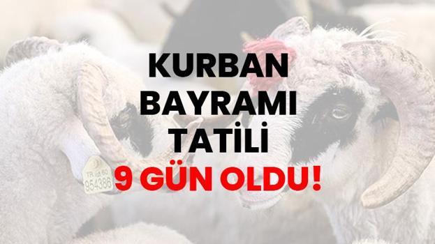 Kurban Bayramı tatili 9 gün oldu! Tatil hangi günleri kapsıyor? Kurban Bayramı tatili ne zaman başlıyor?