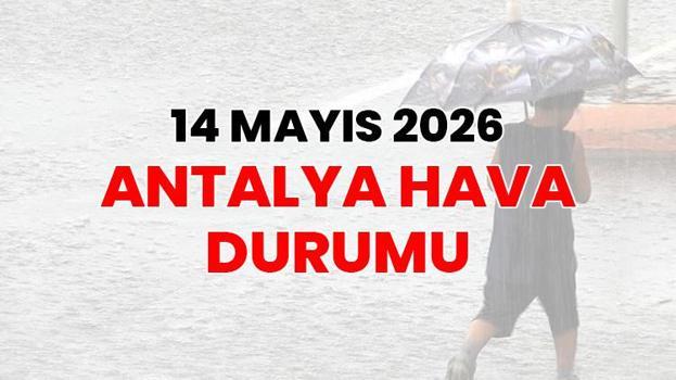 Antalya Hava Durumu 14 Mayıs 2026: Bugün Sağanak Yağış Etkili! 5 Günlük Tahmin Açıklandı