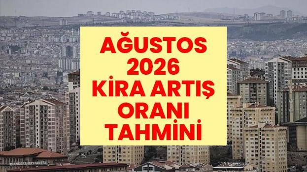SON DAKİKA: AĞUSTOS AYI KİRA ARTIŞ ORANI 2026 TAHMİNİ: 2026 Ağustos kira zammı ne zaman açıklanacak? Ağustos kira artışı hesaplama