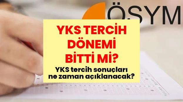 YKS TERCİH DÖNEMİ BİTTİ Mİ? YKS tercih sonuçları ne zaman açıklanacak? YKS tercihleri bitti mi, ne zaman bitiyor? YKS tercihleri hangi tarihte sona erecek?