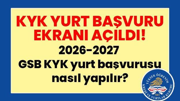 KYK YURT BAŞVURU EKRANI AÇILDI! 2026-2027 GSB KYK yurt başvurusu nasıl yapılır, son gün ne zaman?
