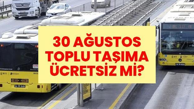 30 AĞUSTOS TOPLU TAŞIMA ÜCRETSİZ Mİ? Marmaray, İZBAN, Başkentray ve metro ücretsiz olacak mı?