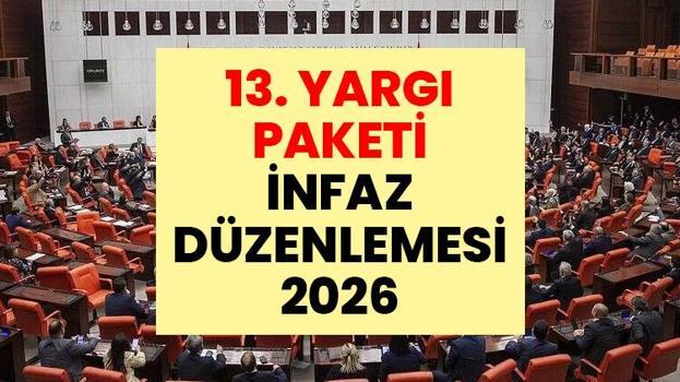 13. YARGI PAKETİ İNFAZ DÜZENLEMESİ SON DAKİKA 2026: 13. Yargı Paketi ne zaman çıkacak, maddeleri neler? Süresiz nafaka kalkacak mı, genel af çıkacak mı?