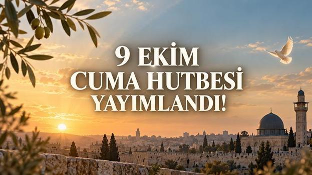 9 EKİM CUMA HUTBESİ YAYIMLANDI! Diyanet bugünkü Cuma hutbesi konusu, PDF metni ve duaları