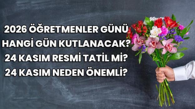 2026 Öğretmenler Günü hangi gün kutlanacak? 2026 Öğretmenler Günü ne zaman, hangi gün? 24 Kasım Öğretmenler Günü resmi tatil mi?