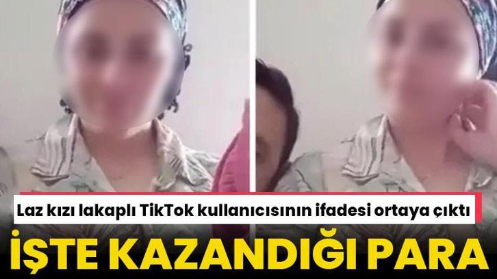 Laz kızı lakaplı TikTok kullanıcısının ifadesi ortaya çıktı! İşte kazandığı para
