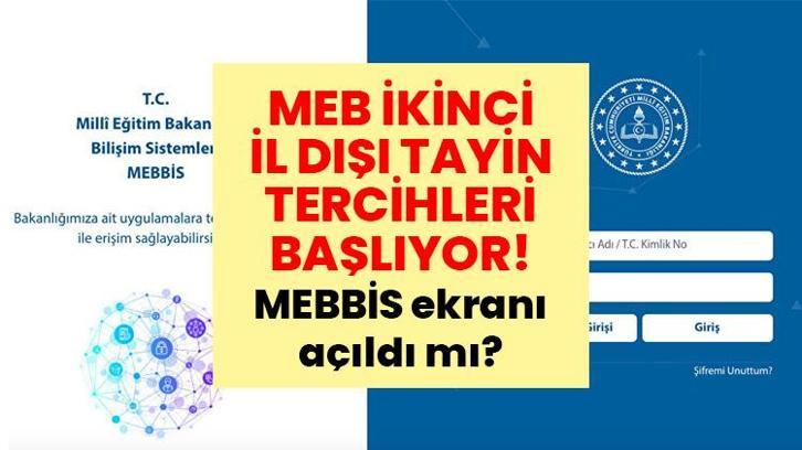 MEB İKİNCİ İL DIŞI TAYİN TERCİHLERİ BAŞLIYOR! MEBBİS ekranı açıldı mı? Öğretmenler nasıl başvuru yapacak, sonuçlar ne zaman?