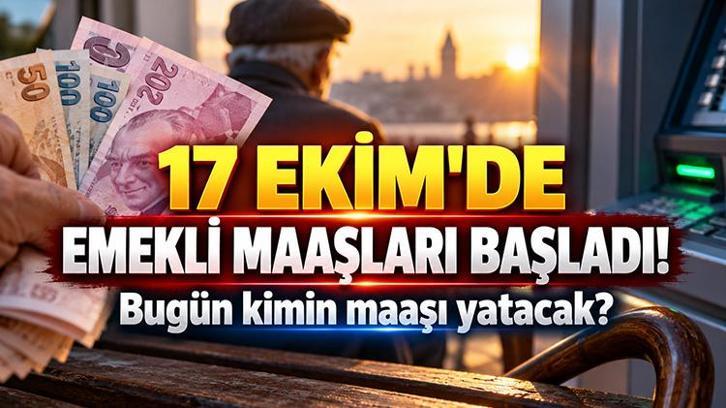 17 EKİM'DE EMEKLİ MAAŞLARI BAŞLADI! Bugün kimin maaşı yatacak? SSK, Bağ-Kur ödeme takvimi