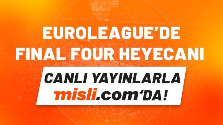EuroLeague’de Final Four heyecanı canlı yayınlarla Misli.com’da!