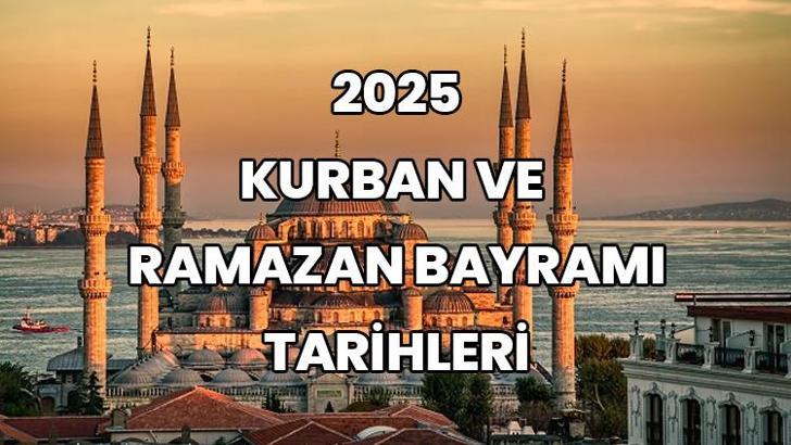 2025 bayram tatilleri: 2025 yılında Ramazan, Kurban Bayramı hangi