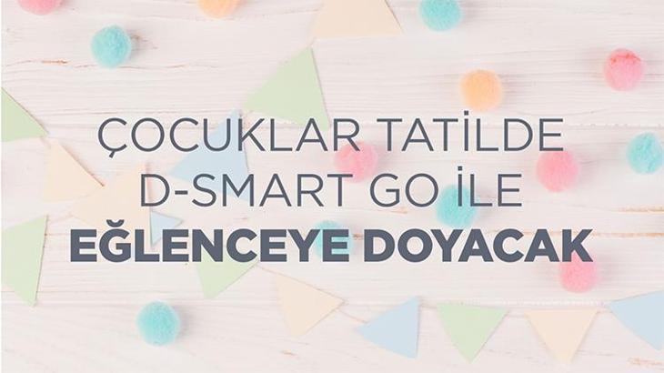 Çocuklar tatilde D-SMART GO ile eğlenceye doyacak