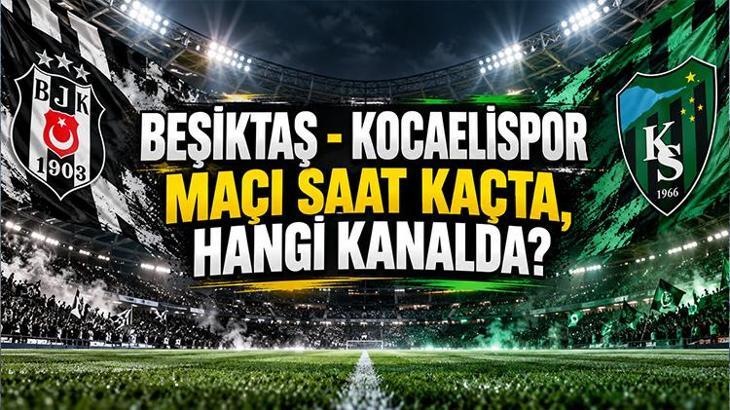BEŞİKTAŞ - KOCAELİSPOR MAÇI SAAT KAÇTA, HANGİ KANALDA? Muhtemel 11'ler ve maç öncesi son gelişmeler