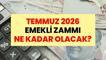 TEMMUZ 2026 EMEKLİ ZAMMI NE KADAR OLACAK? En düşük emekli maaşı ne kadar olacak? İşte 6 aylık enflasyon verisinden sonra emekliler için olası zam senaryoları