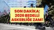 SON DAKİKA: 1 TEMMUZ BEDELLİ ASKERLİK ÜCRETİ | Bedelli Askerlik Ücreti Ne Kadar Olacak? Bedelli Askerliğe Zam Gelecek Mi 2026?