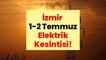 SON DAKİKA: İzmir Elektrik Kesintisi! 1-2 Temmuz İzmir Elektrik Kesintisi Listesi: İşte İlçe İlçe İzmir Elektrik Kesintisi