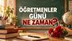 Öğretmenler Günü ne zaman, hangi gün kutlanacak? MEB 'den Öğretmenler Günü genelgesi