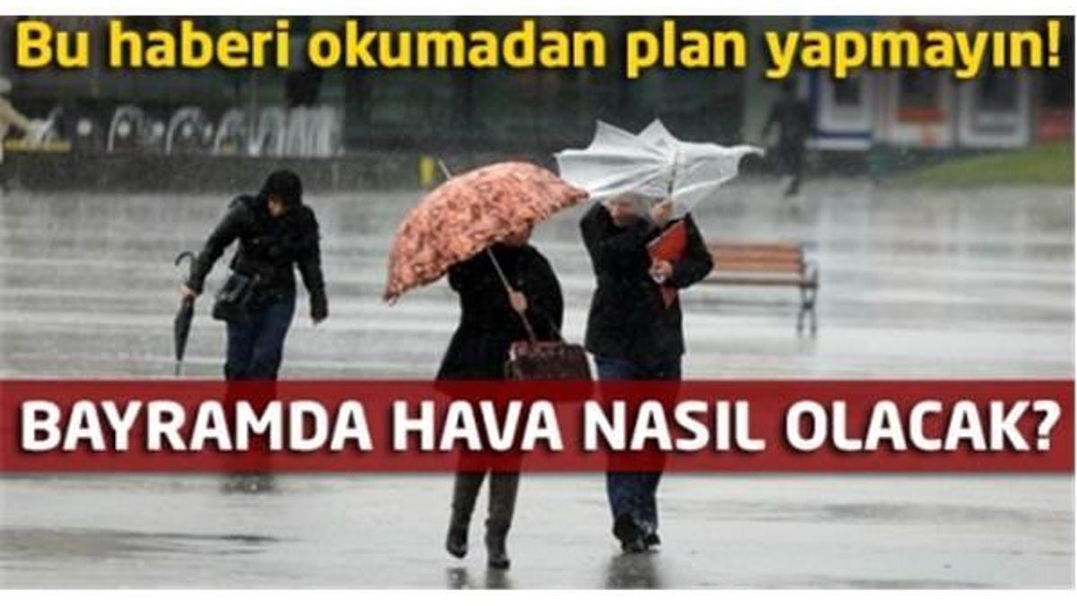 Bayramda hava nasıl olacak?-Son dakika hava durumu
