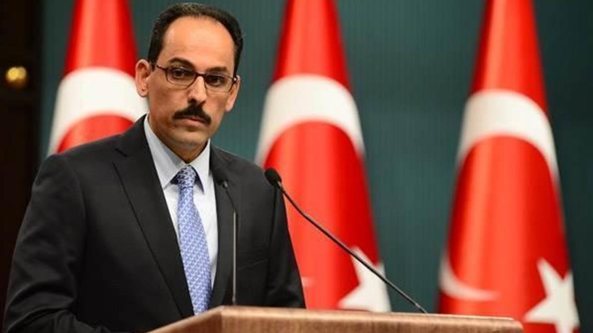 Kalın: Cumhurbaşkanı açıklama yapacak